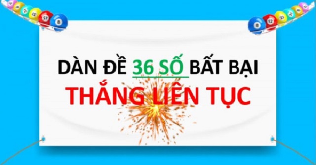 Dàn đề gồm 36 con số sẽ mang lại hiệu quả trúng đề cao hơn